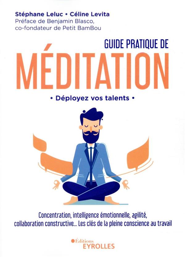 GUIDE PRATIQUE DE MEDITATION - DEPLOYEZ VOS TALENTS - CONCENTRATION, INTELLIGENCE EMOTIONNELLE, AGIL