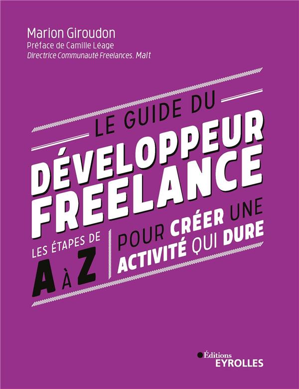 LE GUIDE DU DEVELOPPEUR FREELANCE - LES ETAPES DE A A Z POUR CREER UNE ACTIVITE QUI DURE