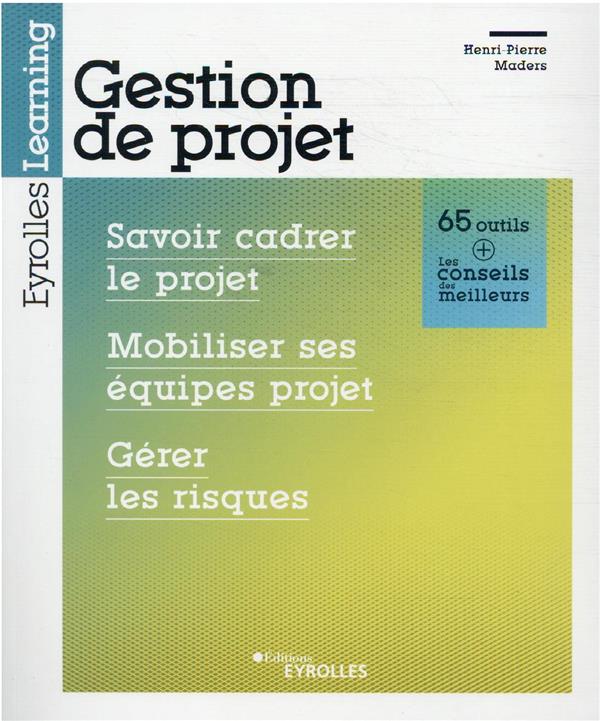 GESTION DE PROJET : SAVOIR CADRER LE PROJET, MOBILISER SES EQUIPES PROJETS, GERER LES RISQUES