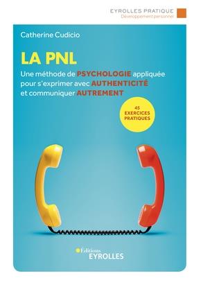 LA PNL - UNE METHODE DE PSYCHOLOGIE APPLIQUEE POUR S'EXPRIMER AVEC AUTHENTICITE ET COMMUNIQUER AUTRE