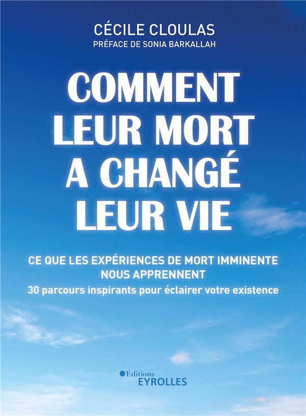 COMMENT LEUR MORT A CHANGE LEUR VIE - CE QUE LES EXPERIENCES DE MORT IMMINENTE NOUS APPRENNENT - 30