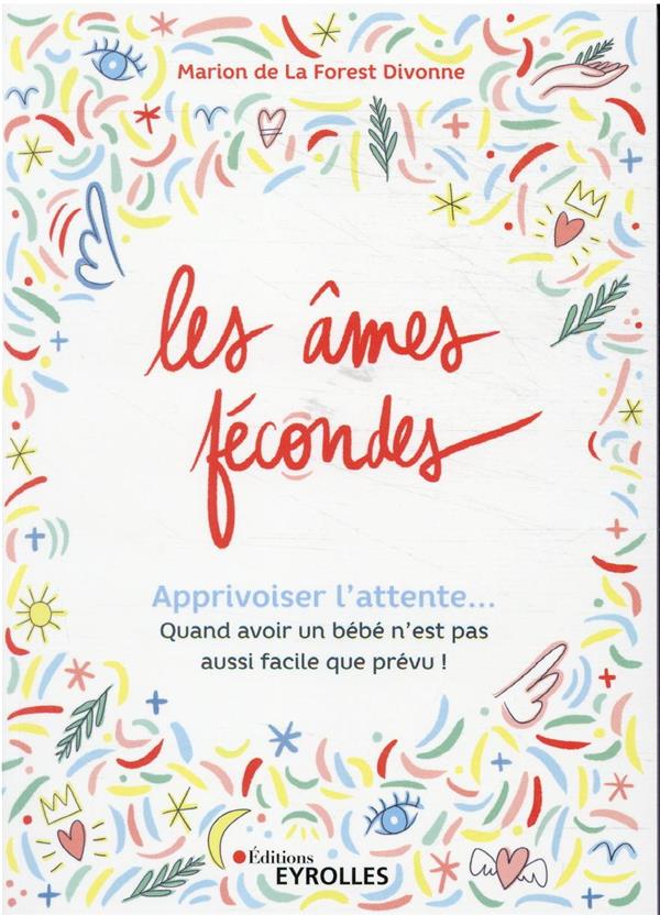 LES AMES FECONDES - APPRIVOISER L'ATTENTE... QUAND DEVENIR PARENTS EST PLUS COMPLIQUE QUE PREVU, ET