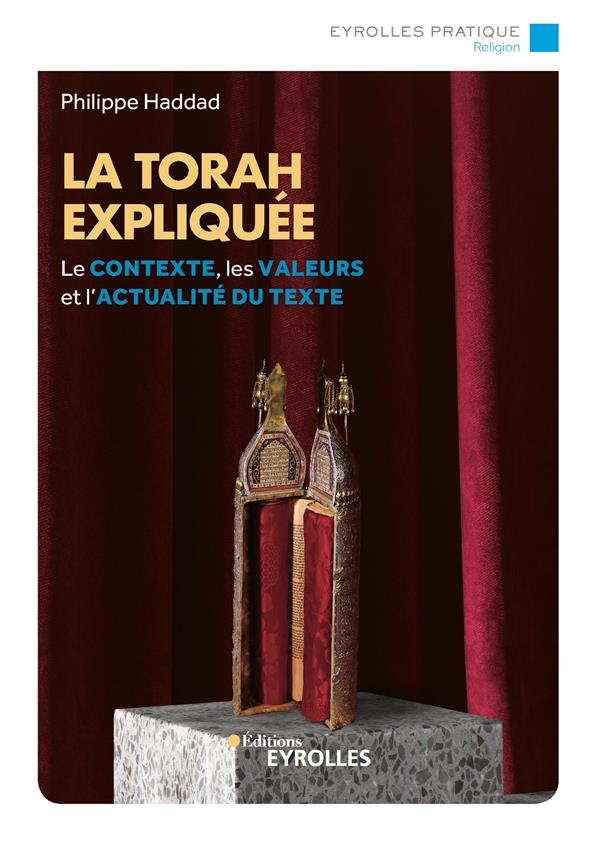 LA TORAH EXPLIQUEE - LE CONTEXTE, LES VALEURS ET L'ACTUALITE DU TEXTE
