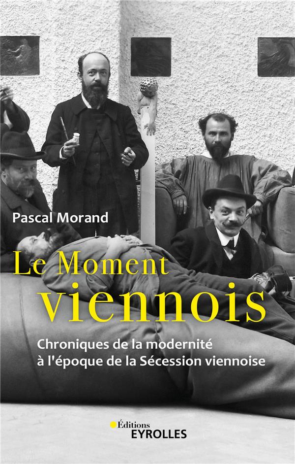 LE MOMENT VIENNOIS - CHRONIQUES DE LA MODERNITE A L'EPOQUE DE LA SECESSION VIENNOISE