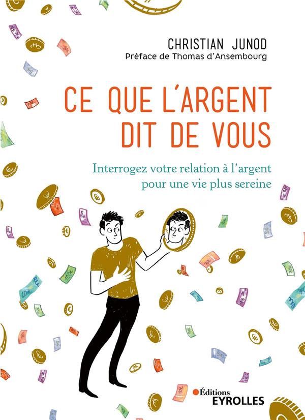 CE QUE L'ARGENT DIT DE VOUS - INTERROGEZ VOTRE RELATION A L'ARGENT POUR UNE VIE PLUS SEREINE