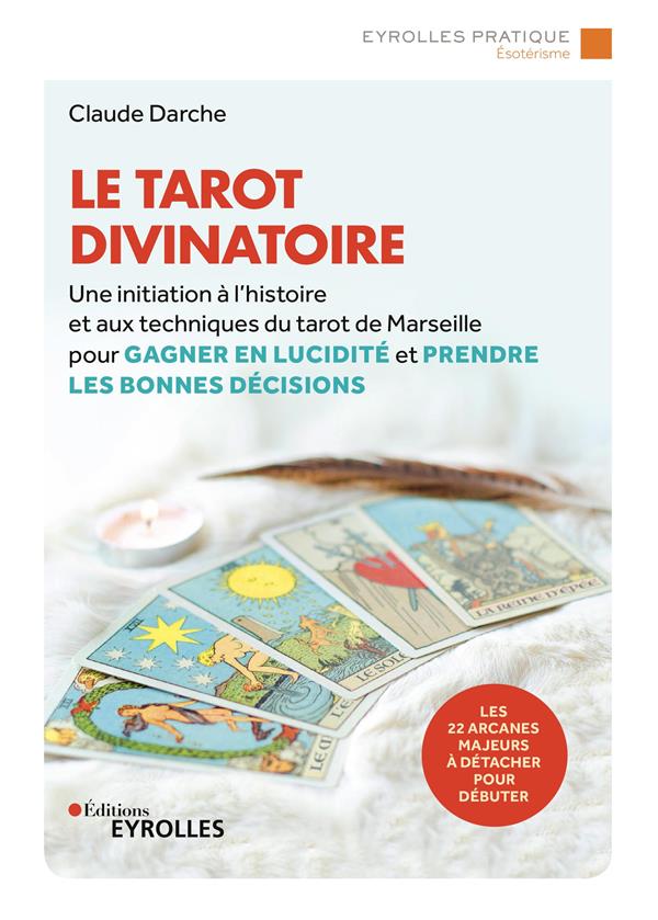 LE TAROT DIVINATOIRE - UNE INITIATION A L'HISTOIRE ET AUX TECHNIQUES DU TAROT DE MARSEILLE POUR GAGN
