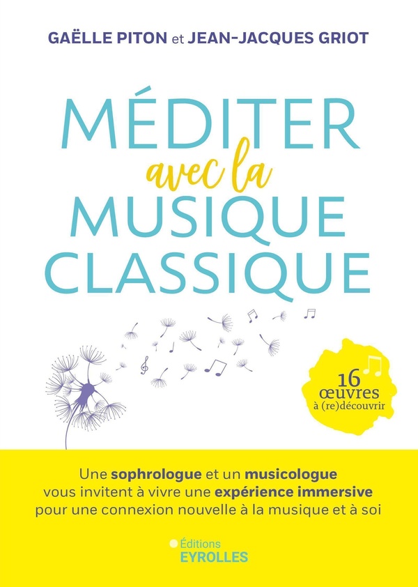 MEDITER AVEC LA MUSIQUE CLASSIQUE - UNE SOPHROLOGUE ET UN MUSICOLOGUE VOUS INVITENT A VIVRE UNE EXPE