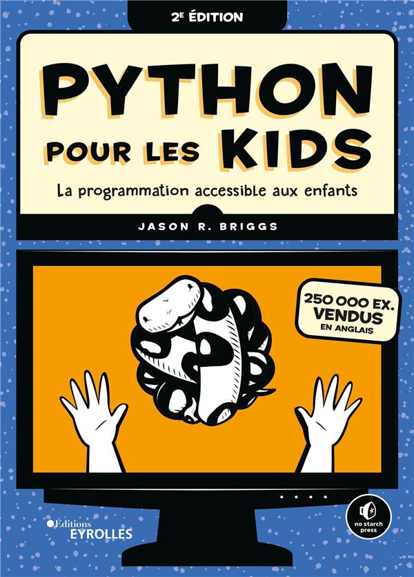 PYTHON POUR LES KIDS - 2E EDITION - LA PROGRAMMATION ACCESSIBLE AUX ENFANTS !