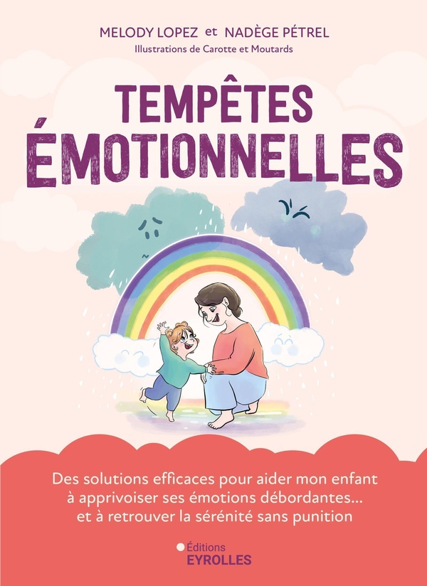 TEMPETES EMOTIONNELLES - DES SOLUTIONS EFFICACES POUR AIDER MON ENFANT A APPRIVOISER SES EMOTIONS DE