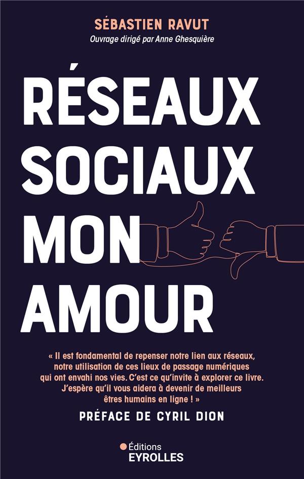 RESEAUX SOCIAUX MON AMOUR - PROFITEZ DU MEILLEUR DES MEDIAS SOCIAUX SANS QU'ILS VOUS ENVAHISSENT OU