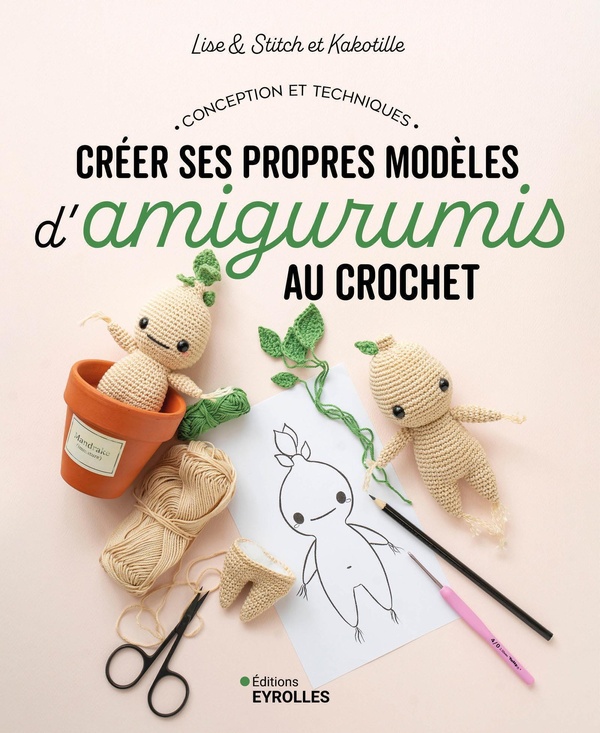 CREER SES PROPRES MODELES D'AMIGURUMIS AU CROCHET - CONCEPTION ET TECHNIQUES