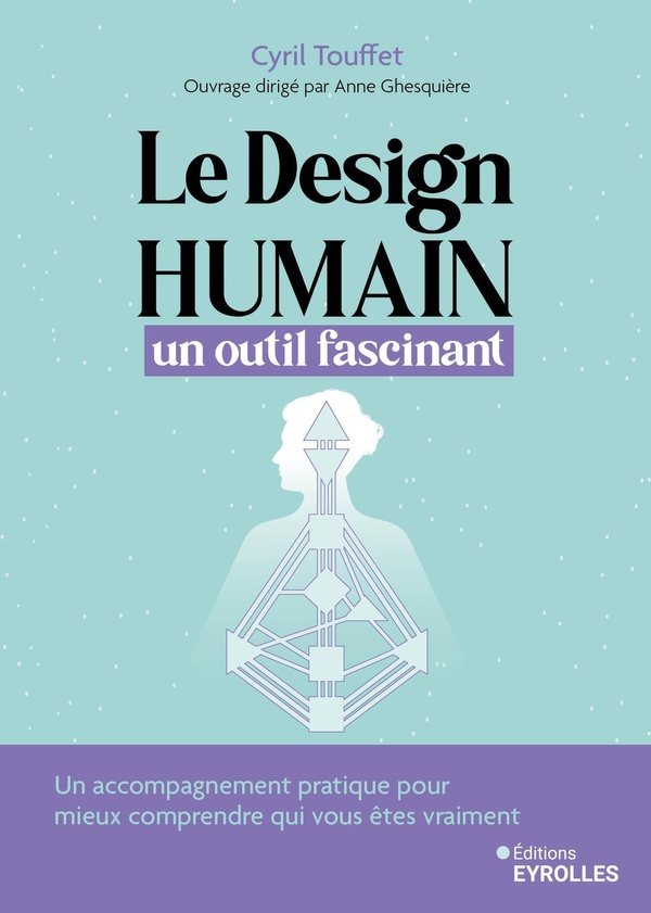 LE DESIGN HUMAIN, UN OUTIL FASCINANT - UN ACCOMPAGNEMENT PRATIQUE POUR VOUS AIDER A CHEMINER AVEC CE