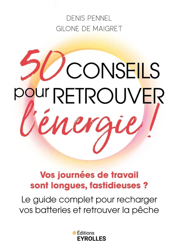 50 CONSEILS POUR RETROUVER L'ENERGIE ! - VOS JOURNEES DE TRAVAIL SONT LONGUES, FASTIDIEUSES ? LE GUI