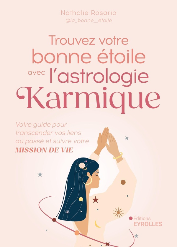 TROUVEZ VOTRE BONNE ETOILE AVEC L'ASTROLOGIE KARMIQUE - VOTRE GUIDE POUR TRANSCENDER VOS LIENS AU PA