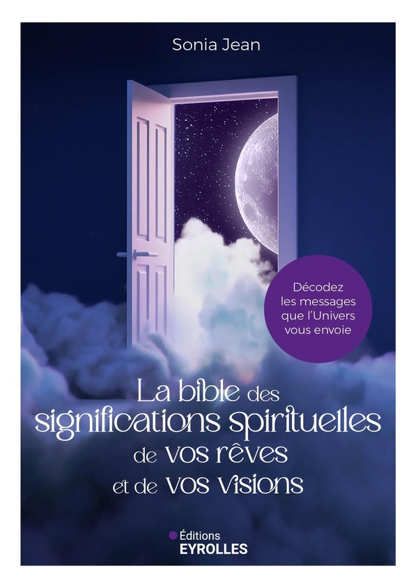 LA BIBLE DES SIGNIFICATIONS SPIRITUELLES DE VOS REVES ET DE VOS VISIONS - DECODEZ LES MESSAGES QUE L