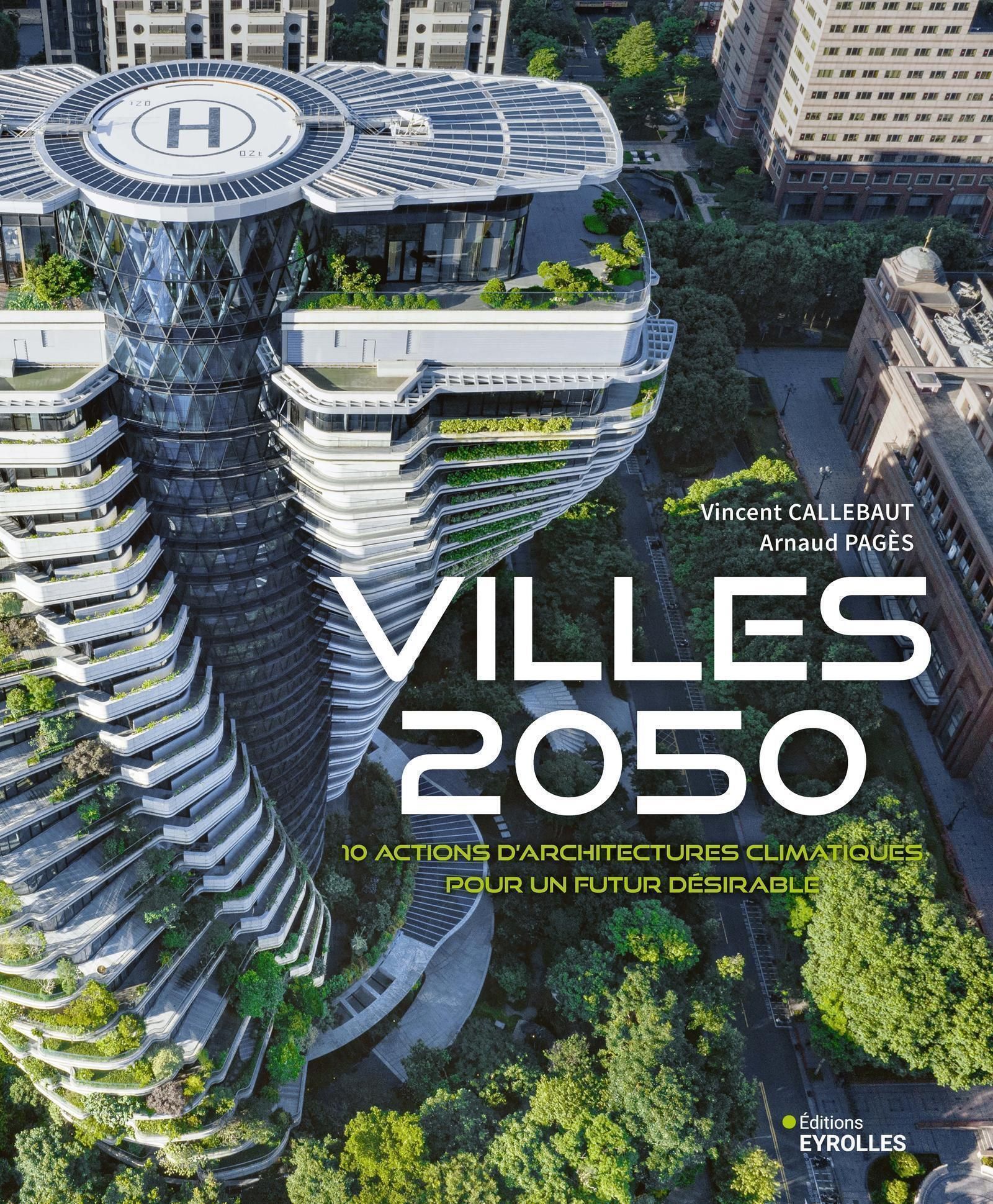 VILLES 2050 - 10 ACTIONS D'ARCHITECTURES CLIMATIQUES POUR UN FUTUR DESIRABLE