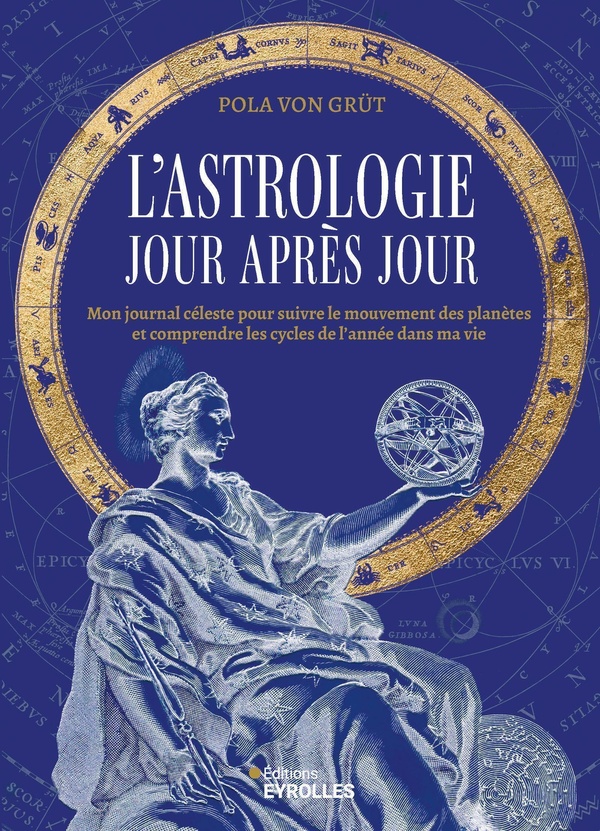 L'ASTROLOGIE JOUR APRES JOUR - MON JOURNAL CELESTE POUR SUIVRE LE MOUVEMENT DES PLANETES ET COMPREND