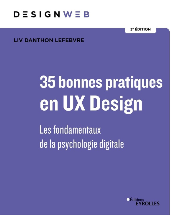 46 BONNES PRATIQUES EN UX DESIGN 3E EDITION - LES FONDAMENTAUX DE LA PSYCHOLOGIE DIGITALE