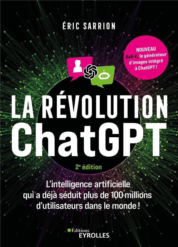 LA REVOLUTION CHATGPT - 2E EDITION - L'IA QUI A DEJA SEDUIT PLUS DE 100 MILLIONS D'UTILISATEURS DANS