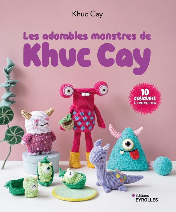 LES ADORABLES MONSTRES DE KHUC CAY - 10 CREATURES A CROCHETER