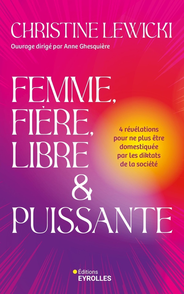 FEMME, FIERE, LIBRE ET PUISSANTE - 4 REVELATIONS POUR NE PLUS ETRE DOMESTIQUEE PAR LES DIKTATS DE LA