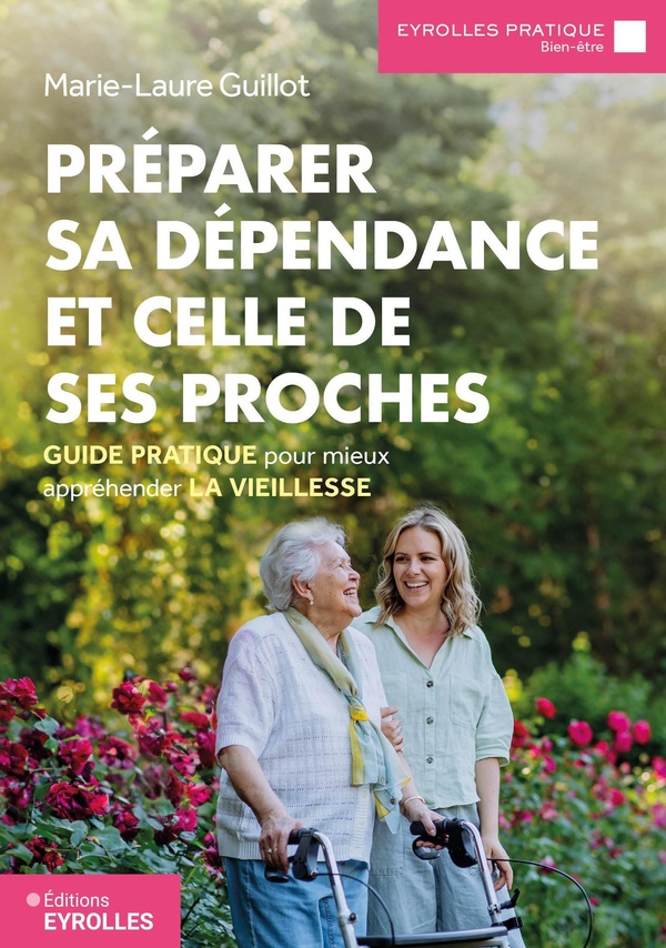 PREPARER SA DEPENDANCE ET CELLE DE SES PROCHES - GUIDE PRATIQUE POUR MIEUX APPREHENDER LA VIEILLESSE