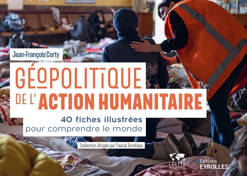 GEOPOLITIQUE DE L'ACTION HUMANITAIRE - 40 FICHES ILLUSTREES POUR COMPRENDRE LE MONDE