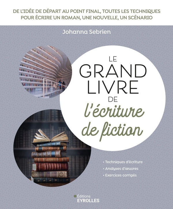 LE GRAND LIVRE DE L'ECRITURE DE FICTION - DE L'IDEE DE DEPART AU POINT FINAL, TOUTES LES TECHNIQUES