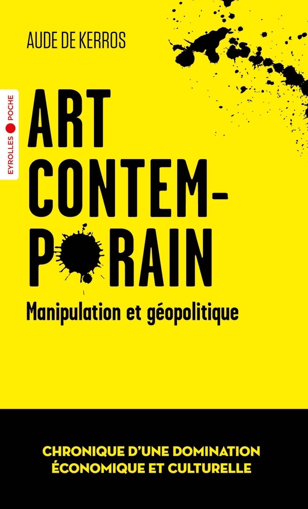 ART CONTEMPORAIN, MANIPULATION ET GEOPOLITIQUE - CHRONIQUE D'UNE DOMINATION ECONOMIQUE ET CULTURELLE