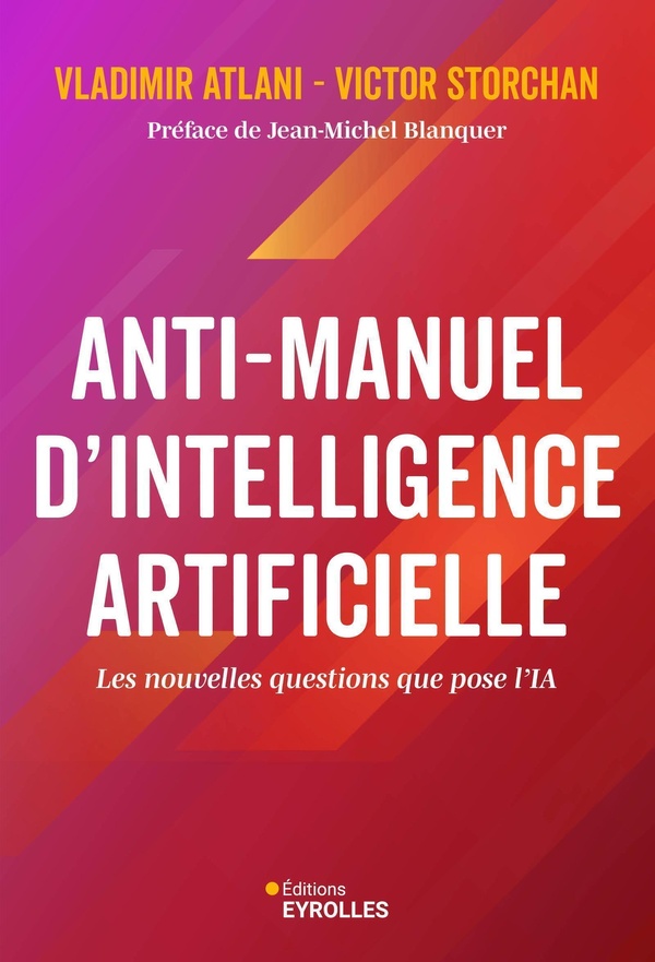 ANTI-MANUEL D'INTELLIGENCE ARTIFICIELLE - LES NOUVELLES QUESTIONS QUE POSE L'IA