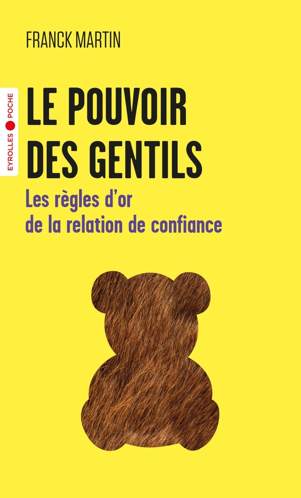 LE POUVOIR DES GENTILS - LES REGLES D'OR DE LA RELATION DE CONFIANCE