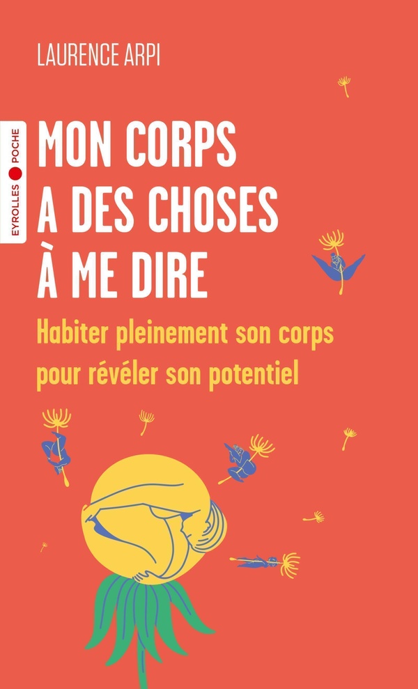 MON CORPS A DES CHOSES A ME DIRE - HABITER PLEINEMENT SON CORPS POUR REVELER SON POTENTIEL