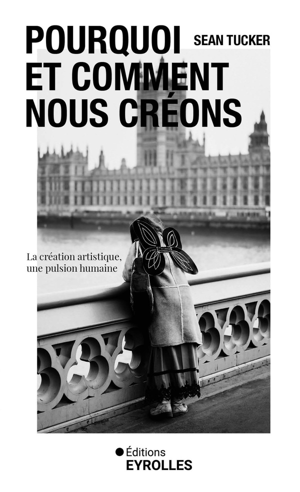 POURQUOI ET COMMENT NOUS CREONS - LA CREATION ARTISTIQUE, UNE PULSION HUMAINE