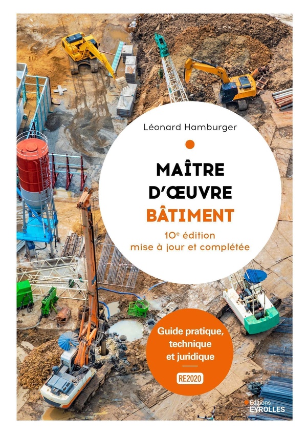 MAITRE D'OEUVRE BATIMENT - GUIDE PRATIQUE, TECHNIQUE ET JURIDIQUE - 10E EDITION MISE A JOUR