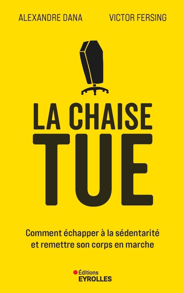 LA CHAISE TUE - COMMENT ECHAPPER A LA SEDENTARITE ET REMETTRE SON CORPS EN MARCHE
