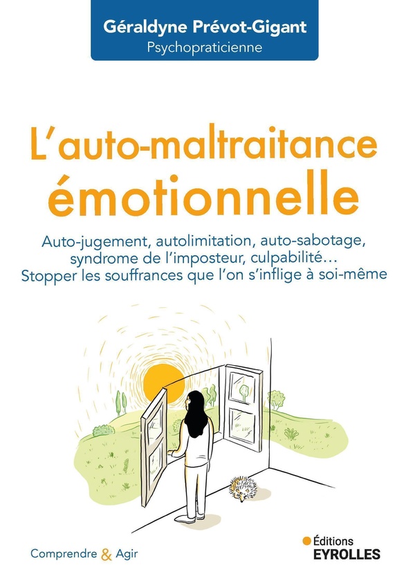 L'AUTO-MALTRAITANCE EMOTIONNELLE - AUTO-JUGEMENT, AUTO-LIMITATION, AUTO-SABOTAGE, SYNDROME DE L'IMPO
