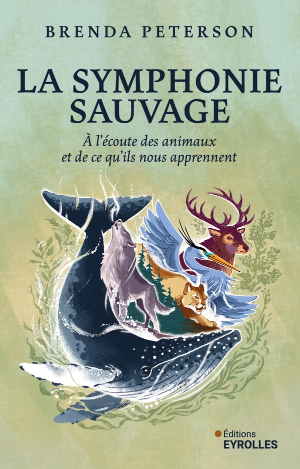LA SYMPHONIE SAUVAGE - A L'ECOUTE DES ANIMAUX ET DE CE QU'ILS NOUS APPRENNENT
