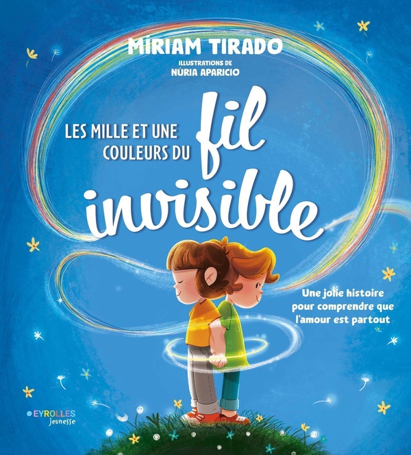 LES MILLE ET UNE COULEURS DU FIL INVISIBLE - UNE JOLIE HISTOIRE POUR COMPRENDRE QUE L'AMOUR EST PART