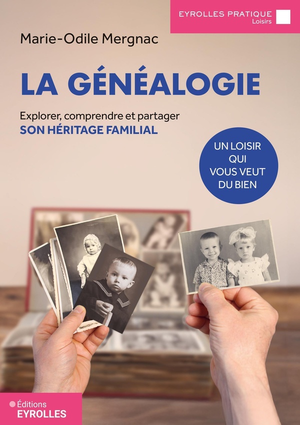 LA GENEALOGIE, UN LOISIR QUI VOUS VEUT DU BIEN - EXPLORER, COMPRENDRE ET PARTAGER SON HERITAGE FAMIL