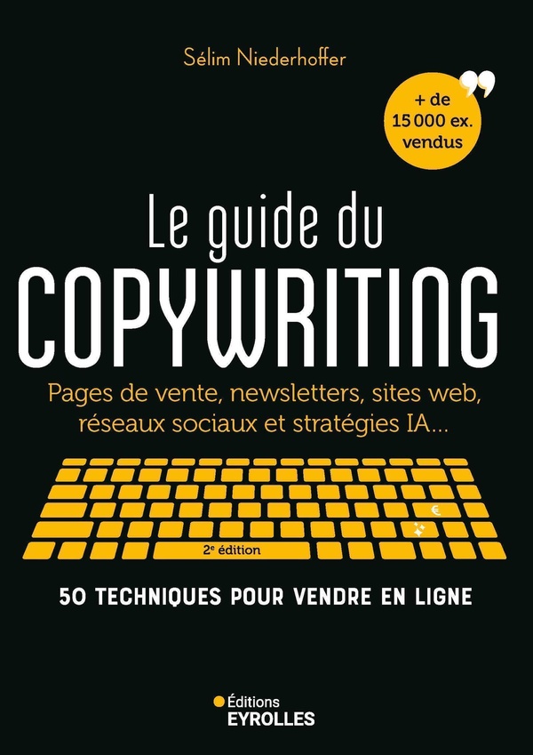 LE GUIDE DU COPYWRITING, 2E EDITION - PAGES DE VENTE, NEWSLETTERS, SITES WEB, RESEAUX SOCIAUX ET STR