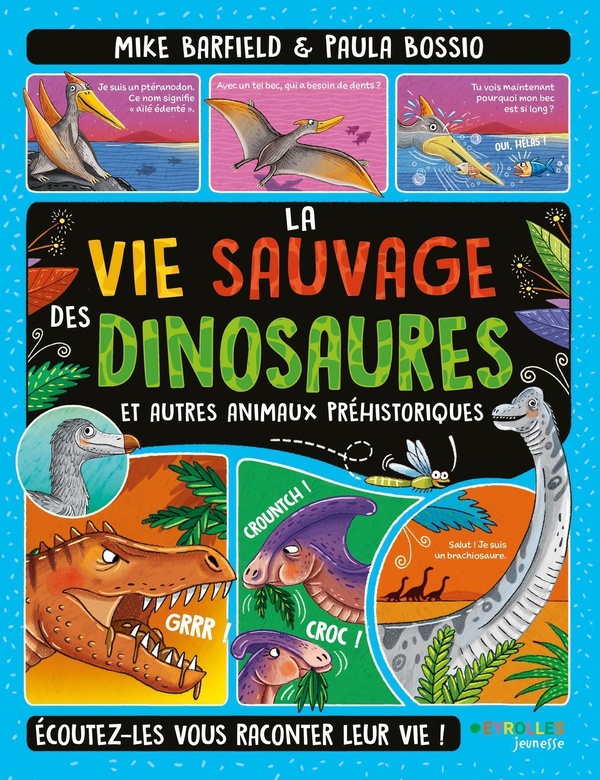 LA VIE SAUVAGE DES DINOSAURES ET AUTRES ANIMAUX PREHISTORIQUES - ECOUTEZ-LES VOUS RACONTER LEUR VIE