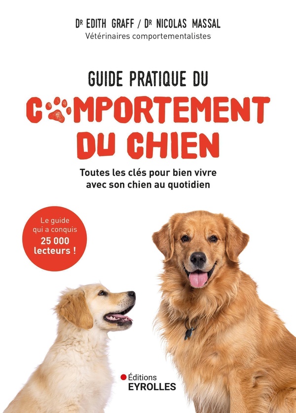 GUIDE PRATIQUE DU COMPORTEMENT DU CHIEN - TOUTES LES CLES POUR BIEN VIVRE AVEC SON CHIEN AU QUOTIDIE