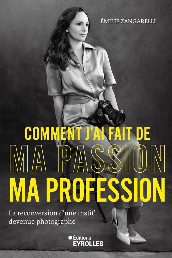 COMMENT J'AI FAIT DE MA PASSION MA PROFESSION - LA RECONVERSION D'UNE INSTIT' DEVENUE PHOTOGRAPHE