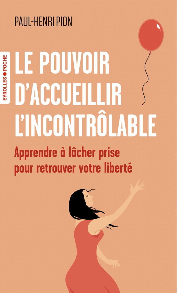 LE POUVOIR D'ACCUEILLIR L'INCONTROLABLE - APPRENDRE A LACHER PRISE POUR RETROUVER VOTRE LIBERTE