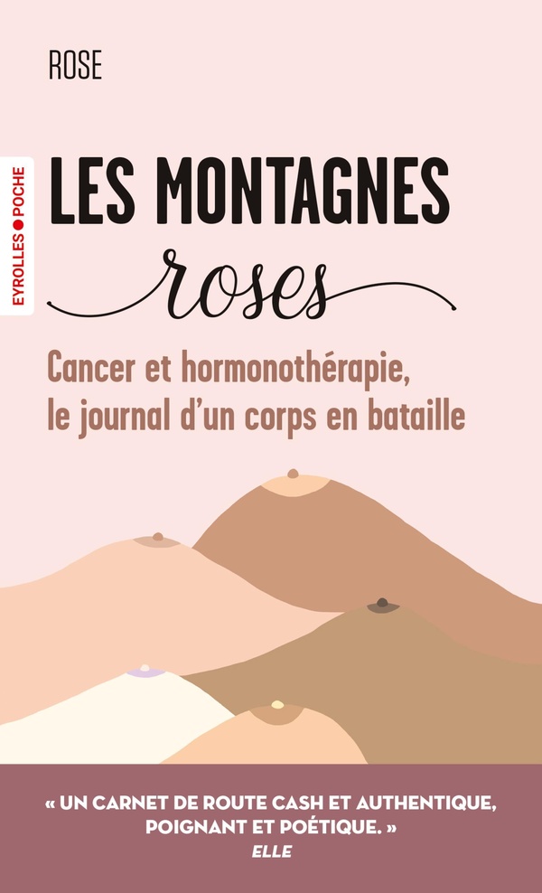 LES MONTAGNES ROSES - CANCER ET HORMONOTHERAPIE, LE JOURNAL D'UN CORPS EN BATAILLE