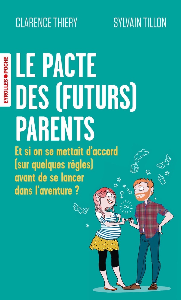 LE PACTE DES (FUTURS) PARENTS - ET SI ON SE METTAIT D'ACCORD (SUR QUELQUES REGLES) AVANT DE SE LANCE