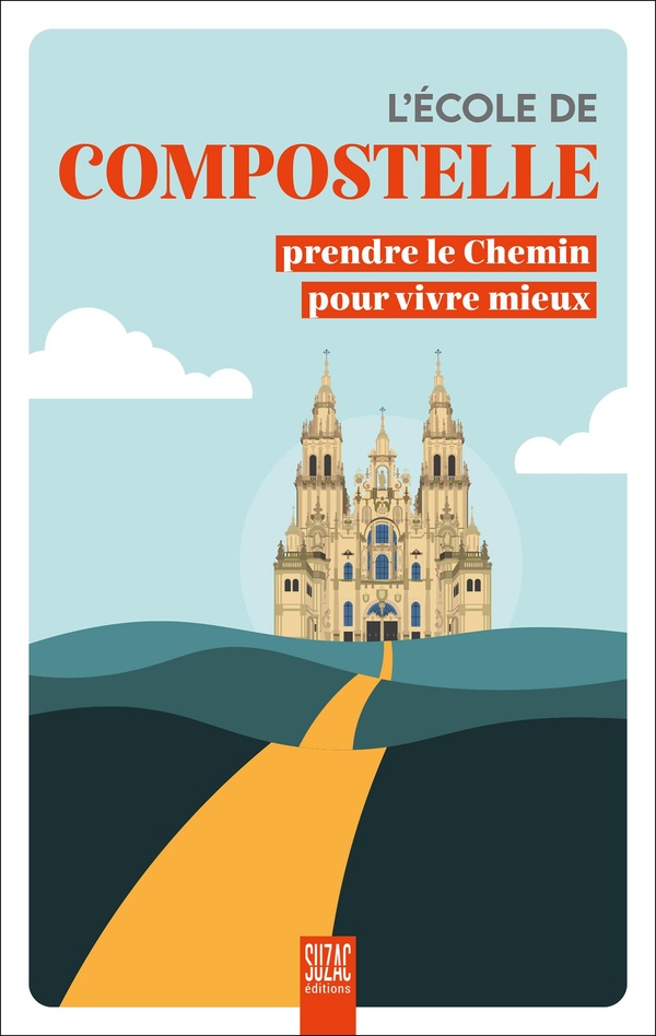 L'ECOLE DE COMPOSTELLE - PRENDRE LE CHEMIN POUR VIVRE MIEUX - ILLUSTRATIONS, COULEUR