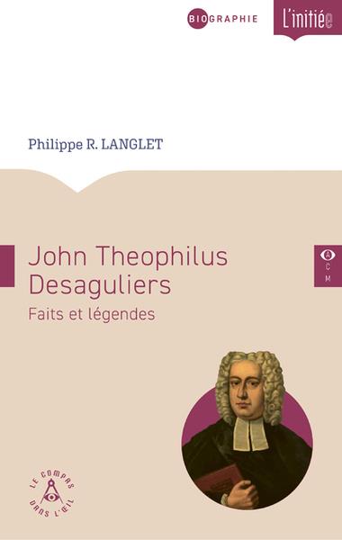 JOHN TEOPHILUS DESAGULIERS, FAITS ET LEGENDES