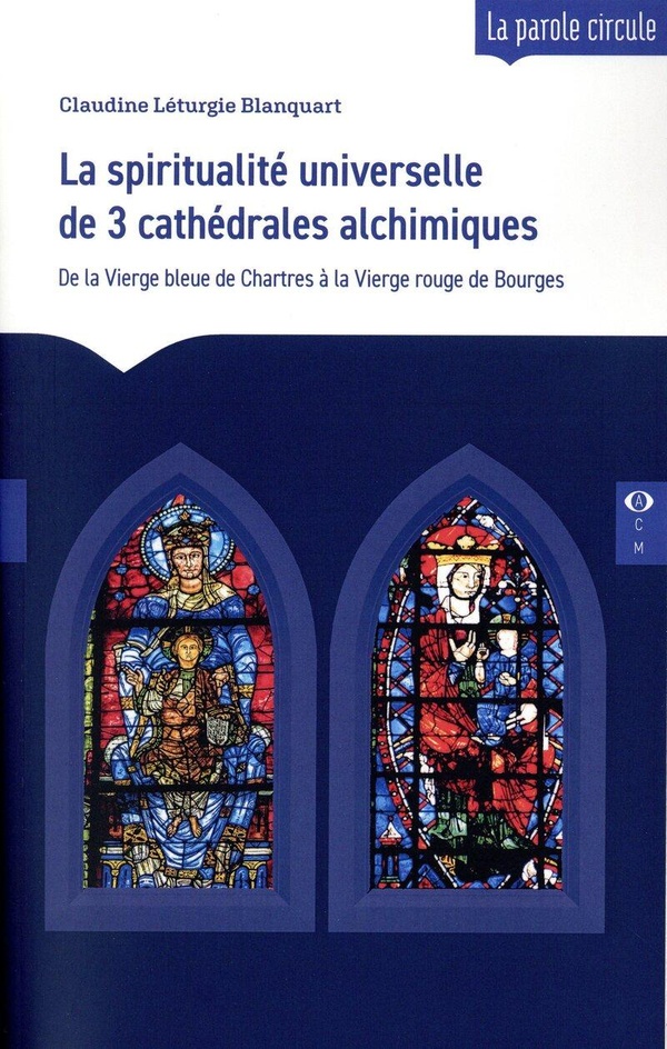 LA SPIRITUALITE UNIVERSELLE DE 3 CATHEDRALES ALCHIMIQUES