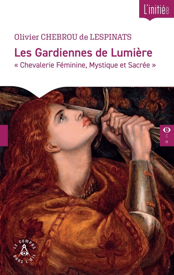 LES GARDIENNES DE LUMIERE - CHEVALERIE FEMININE, MYSTIQUE ET SACREE